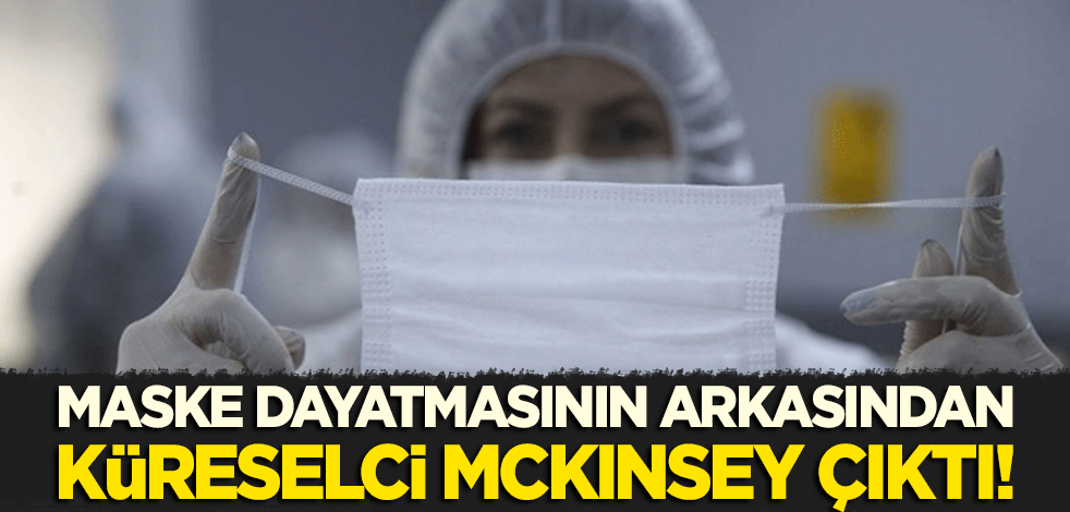 Maske dayatmasının arkasından küreselci McKinsey çıktı!