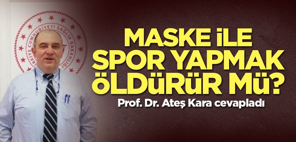 Maske ile spor yapmak öldürür mü? Prof. Dr. Ateş Kara cevapladı