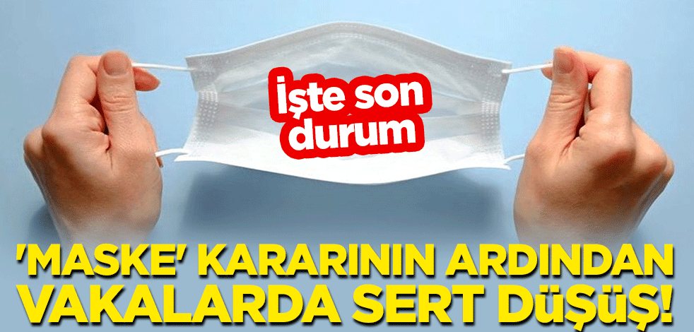 'Maske' kararının ardından vakalarda sert düşüş! İşte son durum