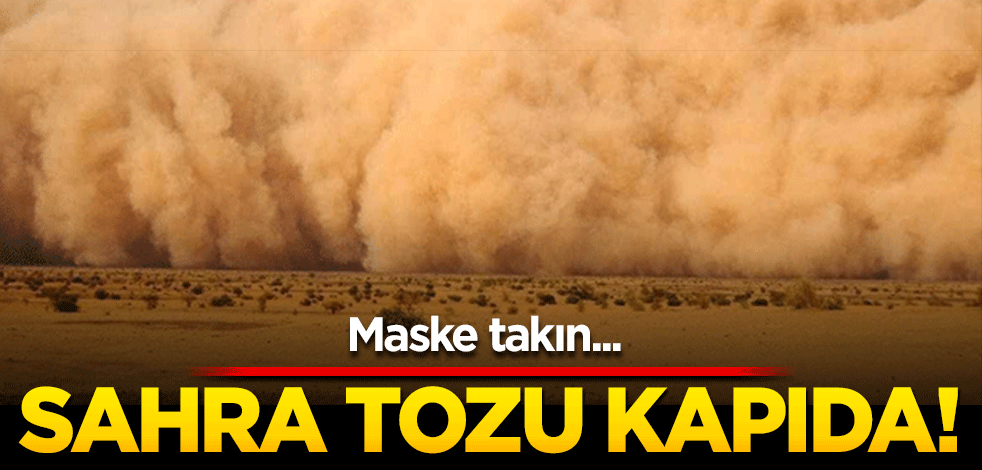 Maske takın... Sahra tozu kapıda!