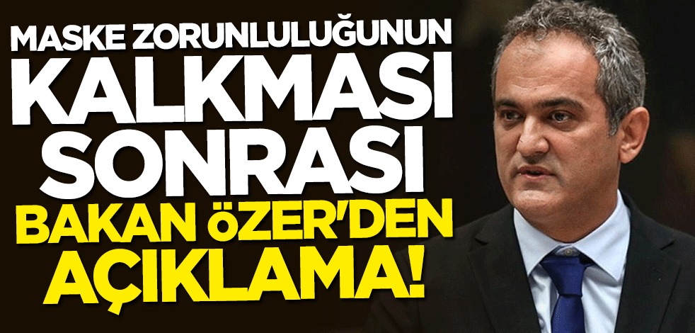 Maske zorunluluğunun kalkması sonrası Bakan Mahmut Özer'den açıklama