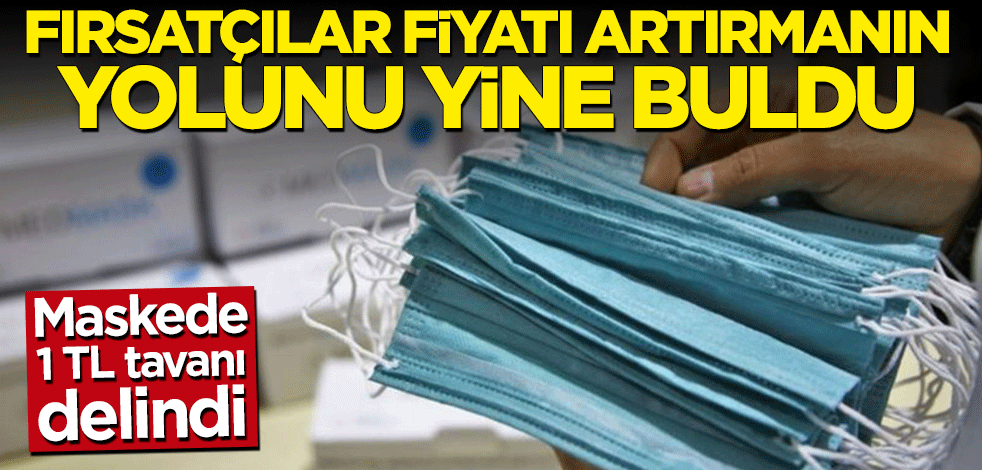 Maskede 1 TL tavanı delindi! Fırsatçılar fiyatı artırmanın yolunu yine buldu