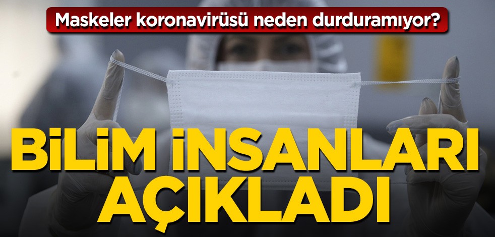 Maskeler koronavirüsü neden durduramıyor? Bilim insanları açıkladı