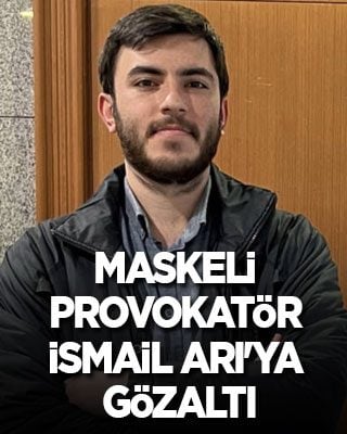 Maskeli provokatör İsmail Arı'ya gözaltı
