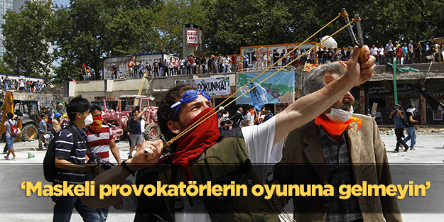 ‘Maskeli provokatörlerin oyununa gelmeyin’