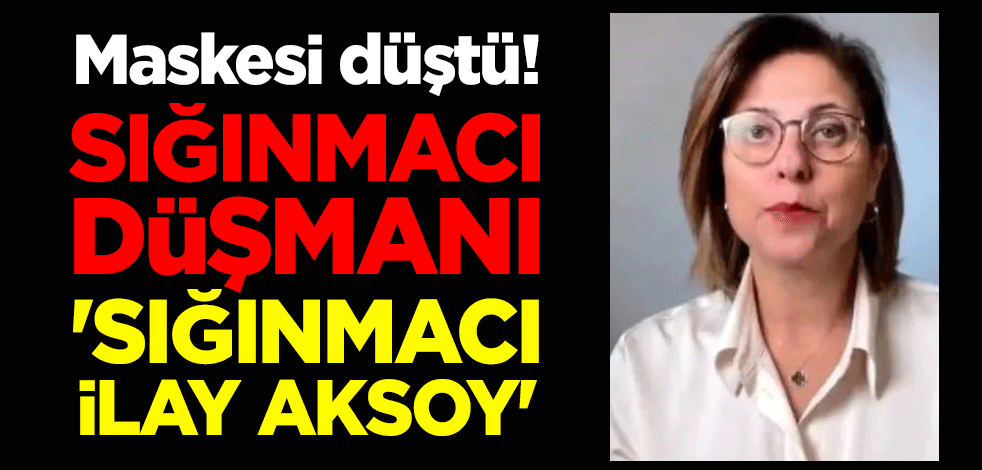 Maskesi düştü! Sığınmacı düşmanı 'sığınmacı İlay Aksoy'