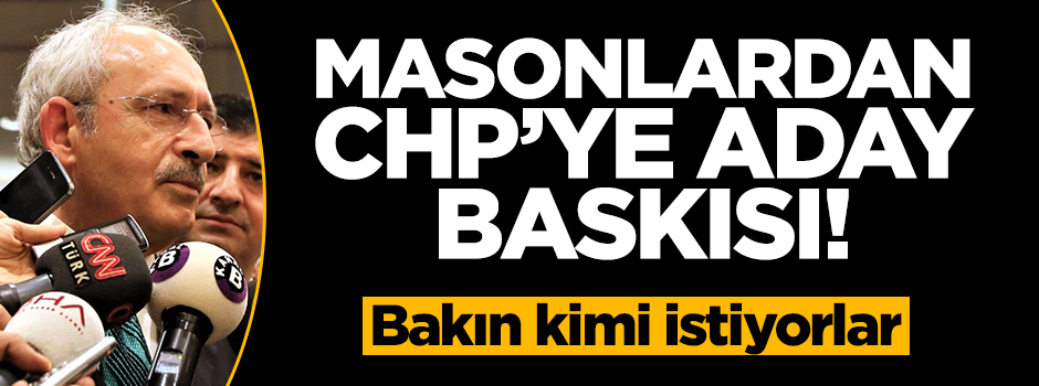 Mason localarından Kılıçdaroğlu'na aday baskısı
