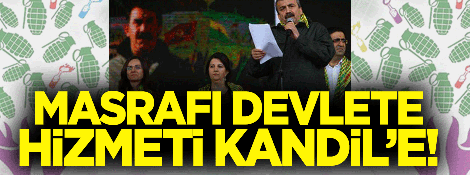 Masrafı devlete hizmeti Kandil’e