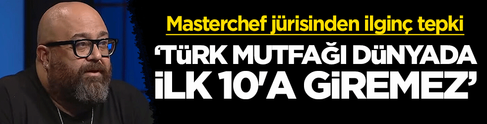 Şef Somer Sivrioğlu'nun 'Türk mutfağı dünyada ilk 10'a giremez' dediği iddiası