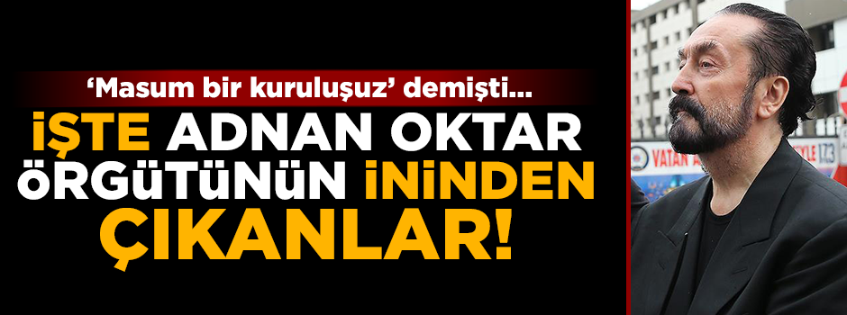 'Masum bir kuruluşuz' diyen Adnan Oktar'ın ininden çıkanlar şaşırttı