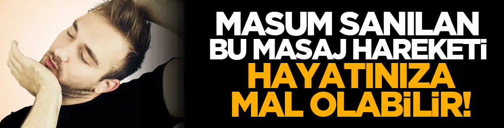 Masum sanılan bu masaj hareketi hayatınıza mal olabilir!