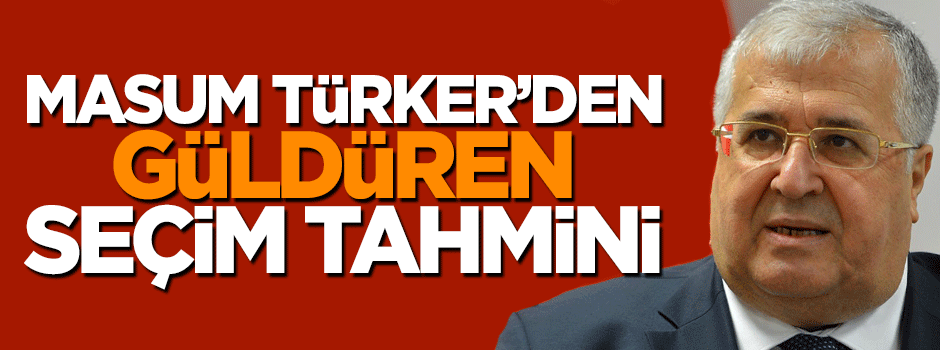 Masum Türker'den komik seçim tahmini