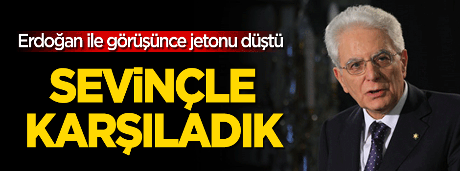 Mattarella'den Erdoğan'a: Sevinçle karşıladık