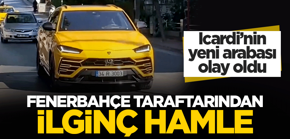 Mauro Icardi yeni arabası olay oldu! Fenerbahçe taraftarından ilginç hamle