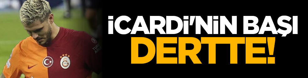 Mauro Icardi'nin başı dertte!