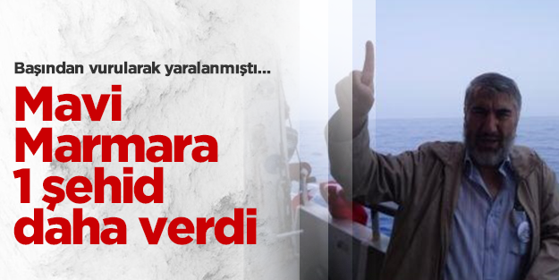 Mavi Marmara 1 şehid daha verdi