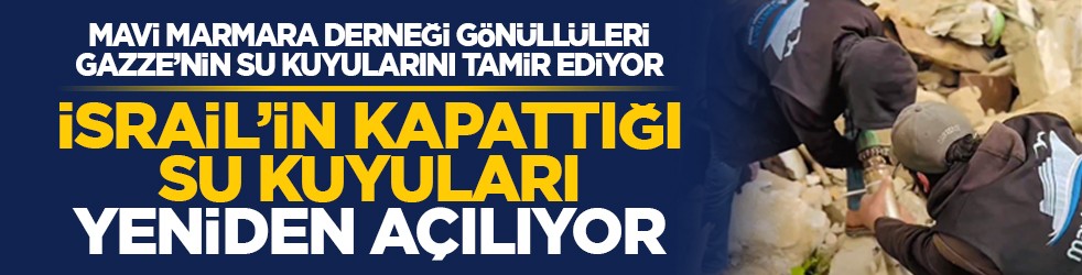 Mavi Marmara Derneği gönüllüleri Gazze’nin su kuyularını tamir ediyor: İsrail’in kapattığı su kuyuları yeniden açılıyor