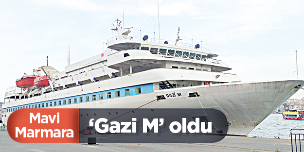 Mavi Marmara ‘Gazi M’ oldu