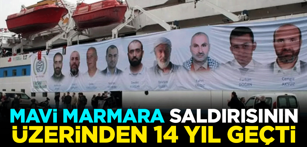 Mavi Marmara saldırısının üzerinden 14 yıl geçti