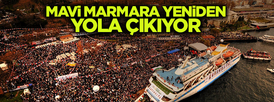 Mavi Marmara tekrar yola çıkıyor!