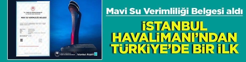 Mavi Su Verimliliği Belgesi aldı İstanbul Havalimanı’ndan bir ilk