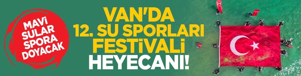 Mavi sular spora doyacak: Van'da 12. Su Sporları Festivali heyecanı!