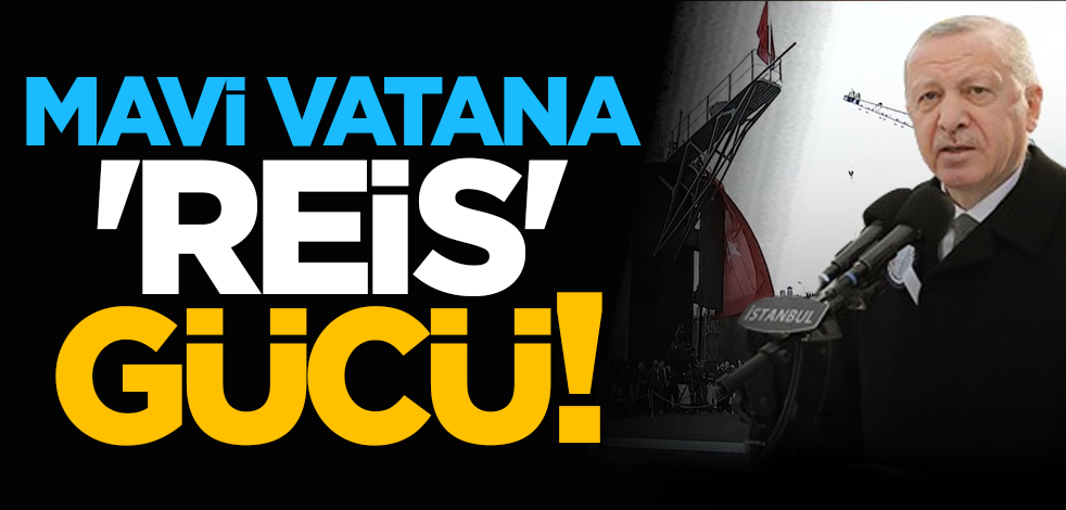 Mavi vatana 'reis' gücü!