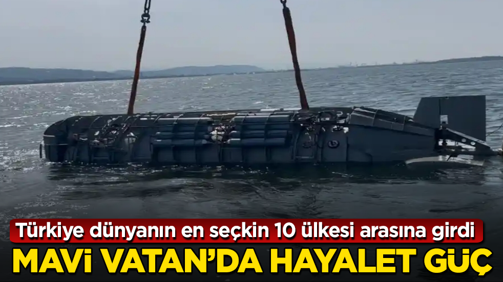 Mavi Vatan’da hayalet güç! Türkiye dünyanın en seçkin 10 ülkesi arasına girdi