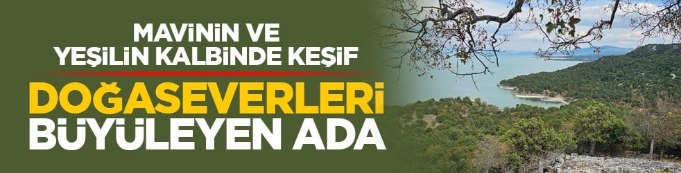 Mavinin ve yeşilin kalbinde keşif: Doğaseverleri büyüleyen ada