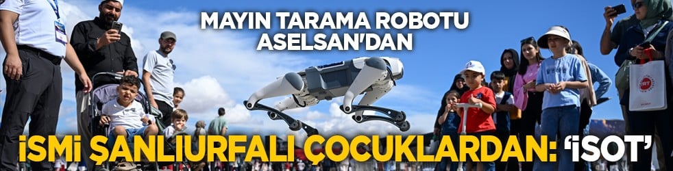 Mayın tarama robotu ASELSAN'dan: İsmi Şanlıurfalı çocuklardan: ‘İsot’