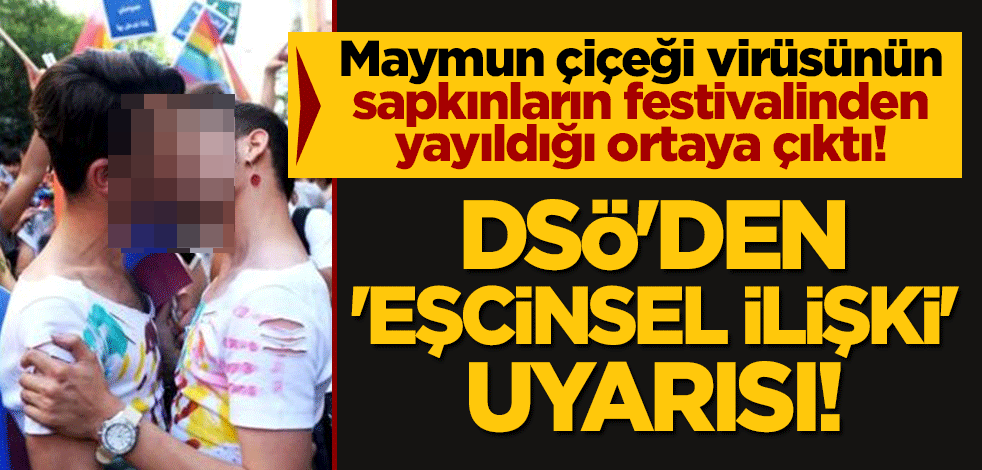 Maymun çiçeği virüsünün LGBTİ'li sapkınların festivalinden yayıldığı ortaya çıktı! DSÖ'den 'eşcinsel ilişki' uyarısı!