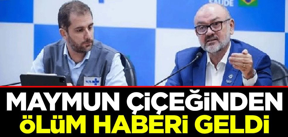 Maymun çiçeğinden ölüm haberi geldi