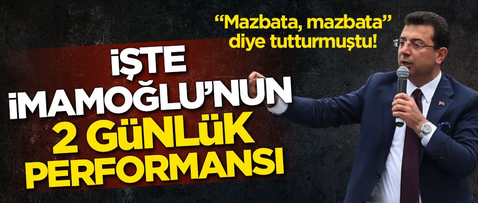 "Mazbata, mazbata" diye tutturmuştu! İşte CHP'li Ekrem İmamoğlu'nun 2 günlük performansı