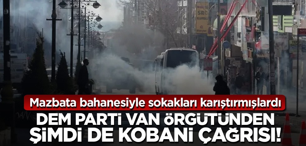 Mazbatayı bahane edip sokaklara dökülen DEM Parti Van örgütünden şimdi de Kobani çağrısı!