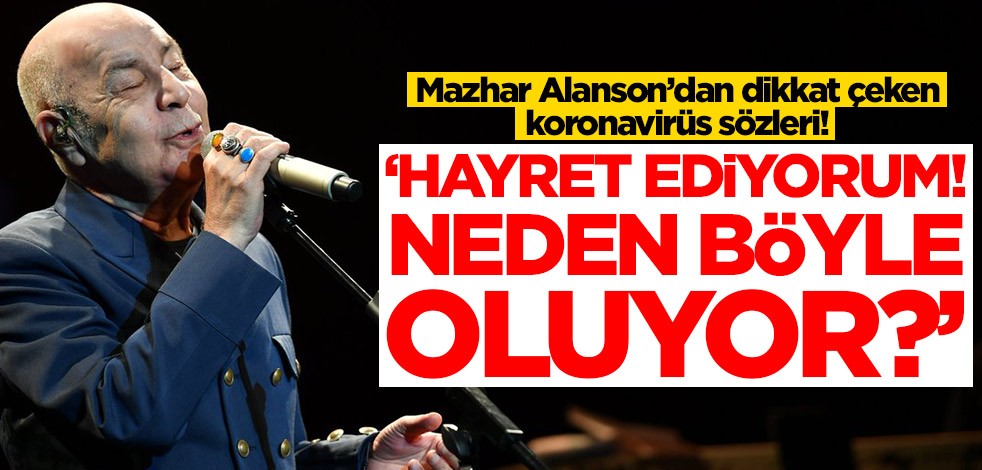 Mazhar Alanson’dan dikkat çeken koronavirüs sözleri!: Hayret ediyorum, neden böyle oluyor?