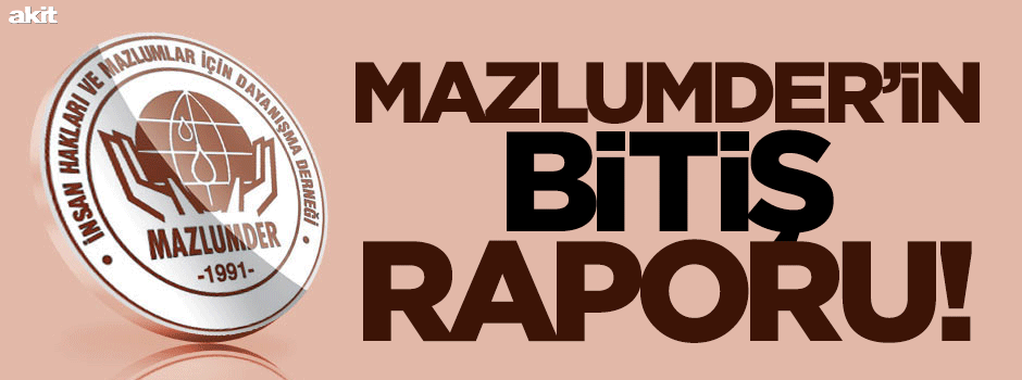 MAZLUMDER’in ‘bitiş’ raporu!