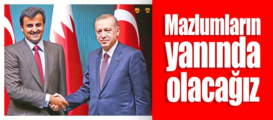 Mazlumların yanında olacağız