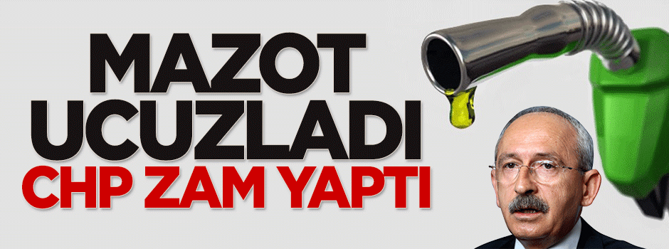 Mazot ucuzladı, CHP zam yaptı