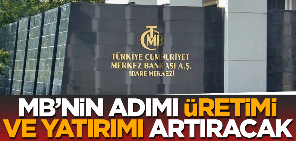 MB’nin adımı, üretimi ve yatırımı artıracak