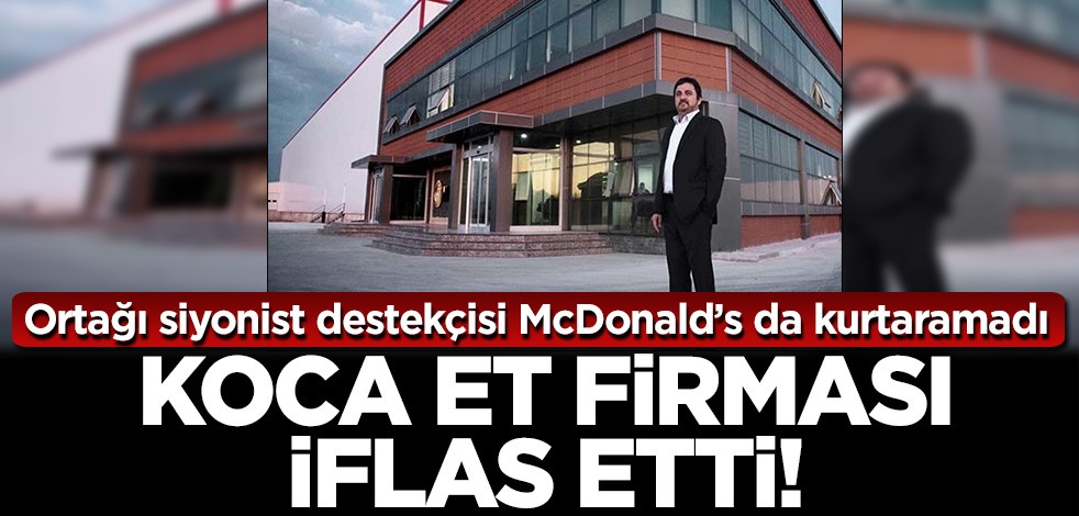 McDonald’s da kurtaramadı! Hacıince Et AŞ iflas etti