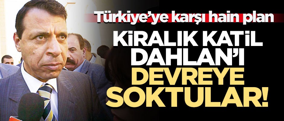 McGurk gitti, kiralık katil 'Dahlan' geldi! Türkiye'ye karşı hain plan