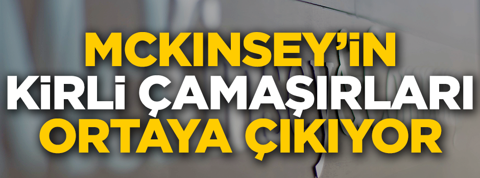 McKinsey’in kirli çamaşırları ortaya çıkıyor