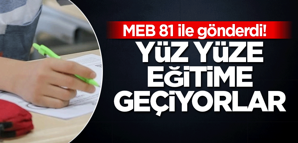 MEB 81 ile gönderdi! Yüz yüze eğitime geçiyorlar