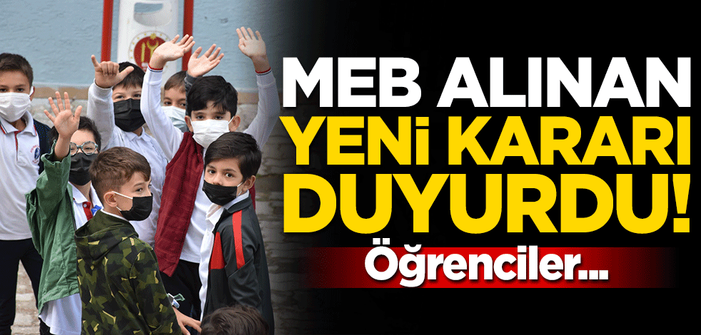 MEB alınan yeni kararı duyurdu! Öğrenciler...