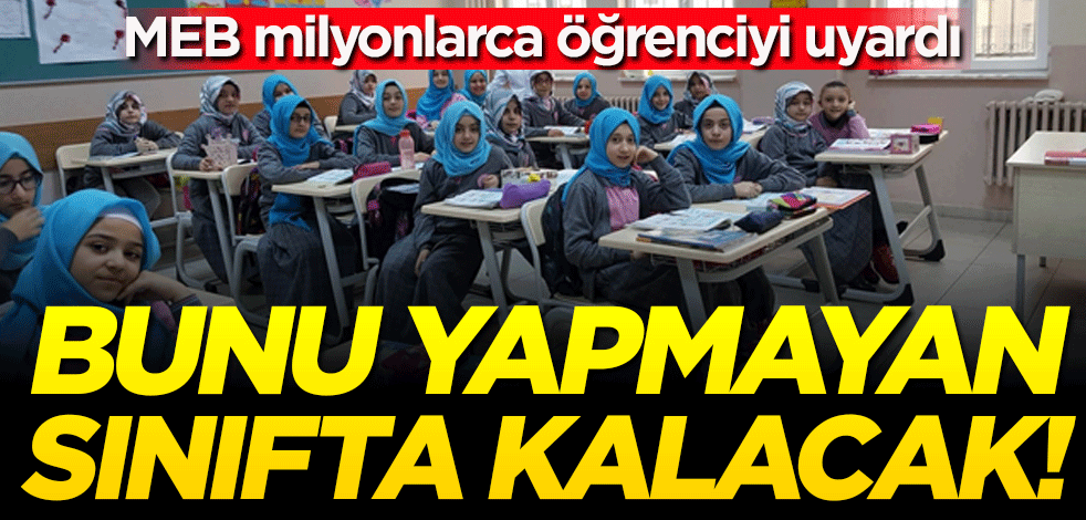 MEB duyurdu! Bunu yapmayan sınıfta kalacak!