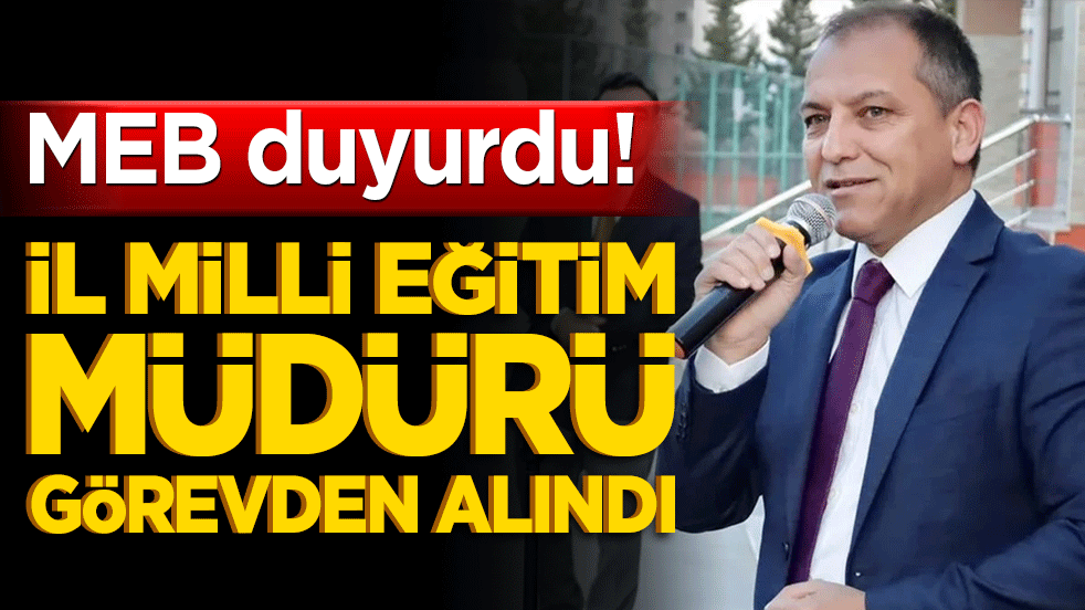 MEB duyurdu! İl Milli Eğitim Müdürü görevden alındı