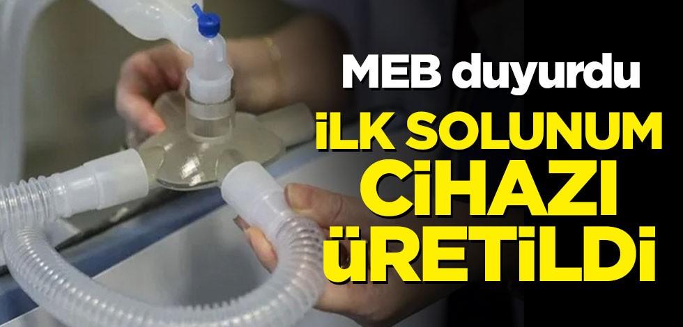 MEB duyurdu! İlk solunum cihazı üretildi