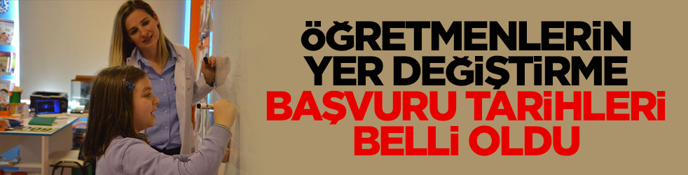 MEB duyurdu! Öğretmenlerin yer değiştirme başvuru tarihleri belli oldu