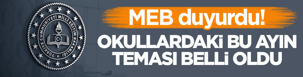 MEB duyurdu! Okullardaki bu ayın teması belli oldu