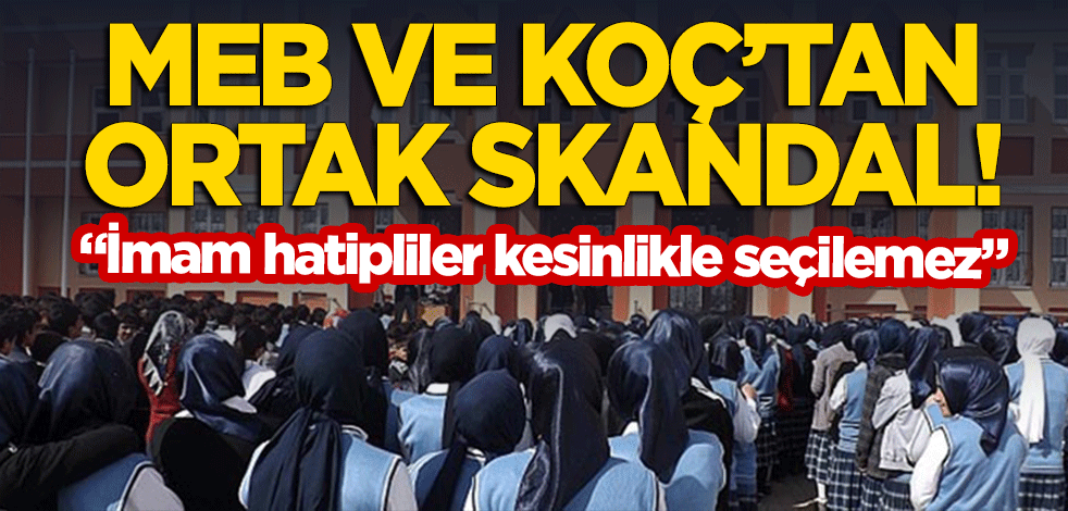 MEB ile Koç'tan ortak skandal: İmam hatipliler kesinlikle seçilemez!